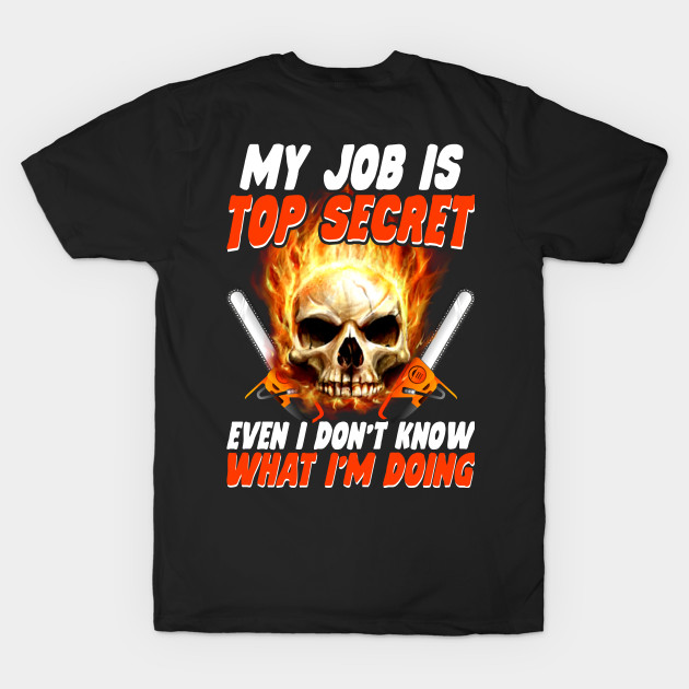 My Job Is Top Secret Chainsaw Operator New by Tee-hub